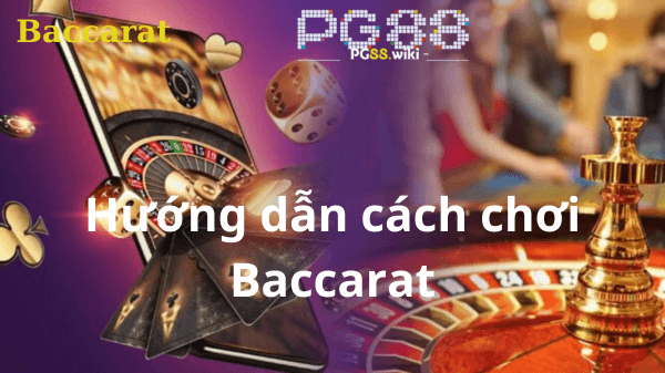 HƯớng dẫn cách chơi Baccarat tại pg88