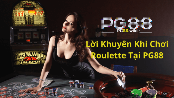 Lời Khuyên Khi Chơi Roulette Tại PG88