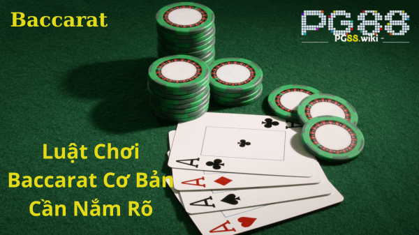 Luật chơi Baccarat tại pg88 cơ bản cần nắm rõ